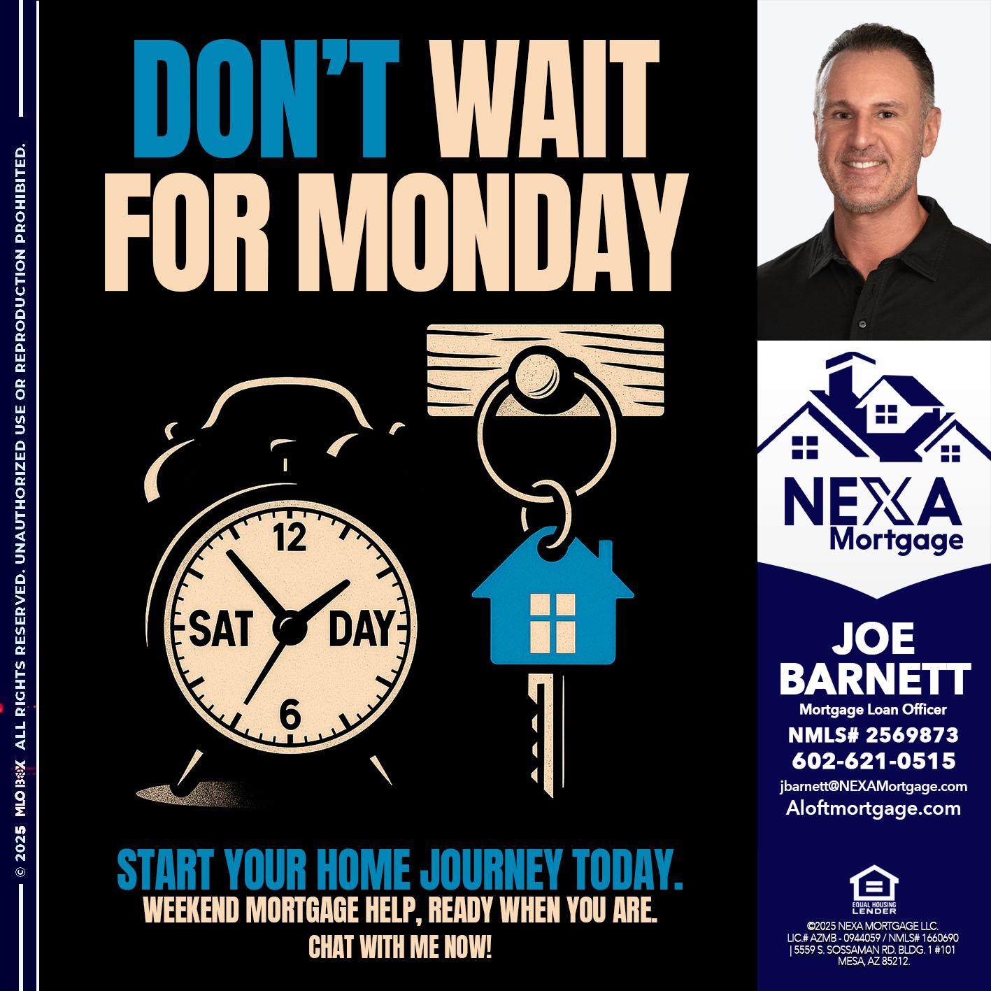 DONT WAIT FOR MONDAY - Joe Barnett -Mortgage Loan Officer